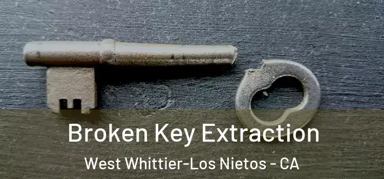 Broken Key Extraction West Whittier-Los Nietos - CA