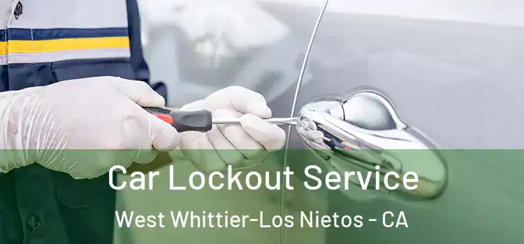 Car Lockout Service West Whittier-Los Nietos - CA
