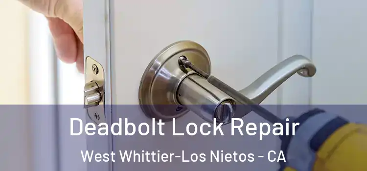 Deadbolt Lock Repair West Whittier-Los Nietos - CA