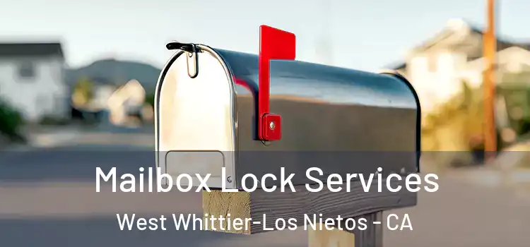 Mailbox Lock Services West Whittier-Los Nietos - CA